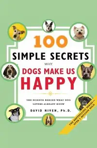 100 Simple Secrets Why Dogs Make Us Happy - David Niven