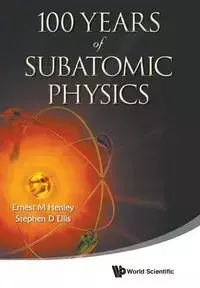 100 YEARS OF SUBATOMIC PHYSICS - ERNEST M HENLEY & STEPHEN ELLIS D