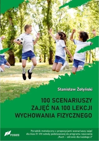 100 scenariuszy zajęć na 100 lekcji w-f - Stanisław Żołyński