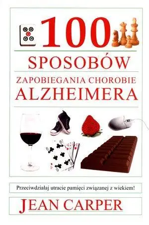 100 sposobów zapobiegania chorobie Alzheimera - Jean Carper