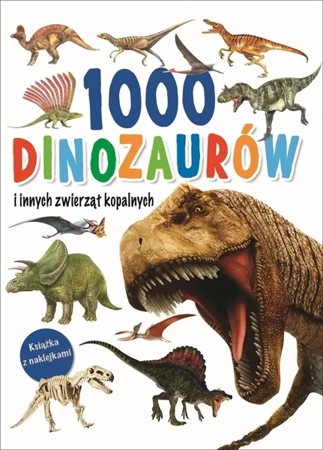 1000 dinozaurów i innych zwierząt kopalnych - praca zbiorowa