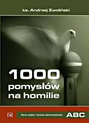 1000 pom. na homilie T.1 Okres zwykły i kazania.. - ks. Andrzej Zwoliński