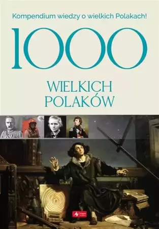 1000 wielkich Polaków - praca zbiorowa