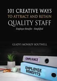 101 CREATIVE WAYS TO ATTRACT & RETAIN QUALITY STAFF - Gladys Boutwell