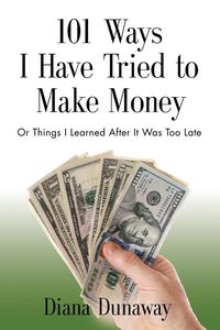 101 Ways I Have Tried to Make Money - Diana Dunaway