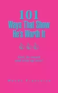 101 Ways That Show He's Worth It - Francoise Wendt