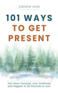 101 Ways to Get Present - Andrew Wien