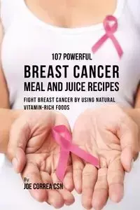 107 Powerful Breast Cancer Meal and Juice Recipes - Joe Correa