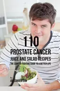 110 Prostate Cancer Juice and Salad Recipes - Joe Correa