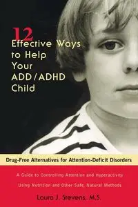 12 Effective Ways to Help Your ADD/ADHD Child - Laura J. Stevens