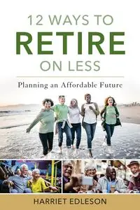 12 Ways to Retire on Less - Harriet Edleson