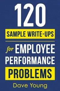 120 Sample Write-Ups for Employee Performance Problems - Young Dave