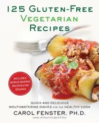 125 Gluten-Free Vegetarian Recipes - Carol Fenster