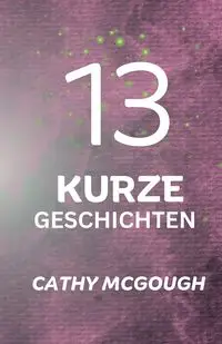 13 KURZE GESCHICHTEN - Cathy McGough