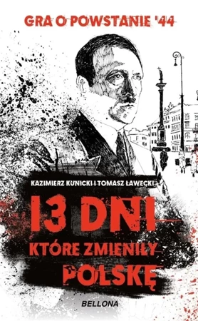 13 dni, które zmieniły Polskę - Kazimierz Kunicki, Tomasz Ławecki