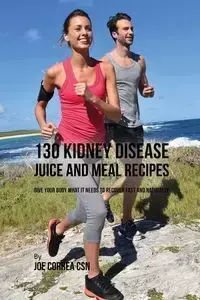 130 Kidney Disease Juice and Meal Recipes - Joe Correa