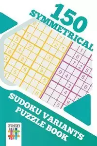 150 Symmetrical Sudoku Variants Puzzle Book - Senor Sudoku