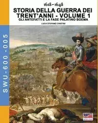 1618-1648 Storia della guerra dei trent'anni Vol. 1 - Cristini Luca Stefano