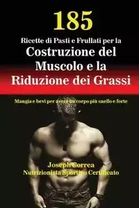 185 Ricette di Pasti e Frullati per la Costruzione del Muscolo e la Riduzione dei Grassi - Joseph Correa