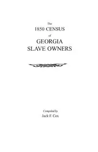 1850 Census of Georgia Slave Owners - Jack F. Cox