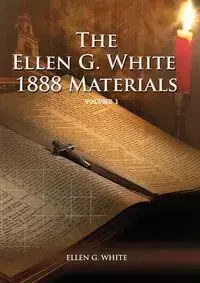 1888 Materials Volume 1 - Ellen G. White