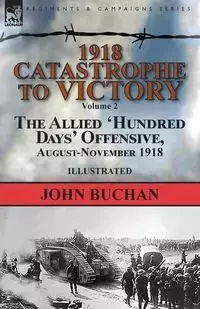 1918-Catastrophe to Victory - John Buchan - 2018