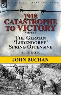 1918-Catastrophe to Victory - John Buchan - 2018 - miękka oprawa