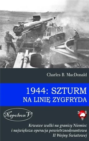 1944: Szturm na Linię Zygfryda - Charles MacDonald