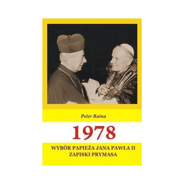 1978 Wybór Papieża Jana Pawła II. Zapiski Prymasa - RAINA PETER