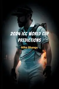 2024 ICC World Cup Predictions - Bhangu