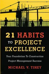 21 Habits to Project Excellence - Michael Tihey