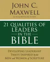 21 Qualities of Leaders in the Bible - Maxwell John C.