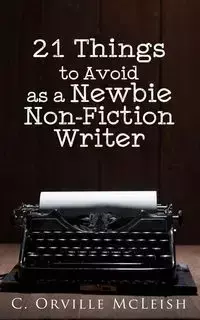 21 Things to Avoid as a Newbie Non-Fiction Writer - Orville McLeish C.