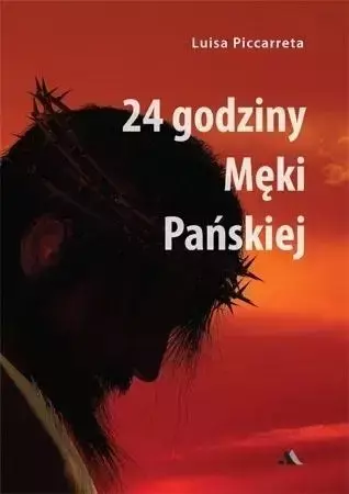 24 godziny Męki Pańskiej - Luisa Piccarreta