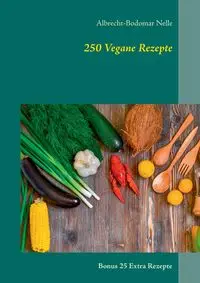 250 Vegane Rezepte - Nelle Albrecht-Bodomar