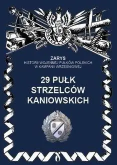 29 Pułk Strzelców Kaniowskich. Zarys Historii... - Przemysław Dymek