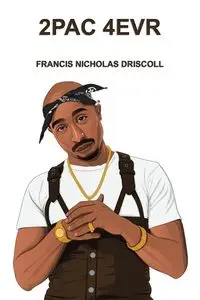 2PAC 4EVR - Francis Nicholas Driscoll