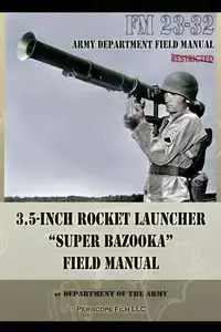 3.5-Inch Rocket Launcher "Super Bazooka" Field Manual - Department of the Army