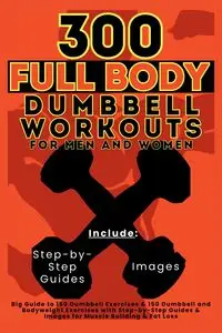 300 Full Body Dumbbell Workouts Book for Men and Women - Mauricio Vasquez