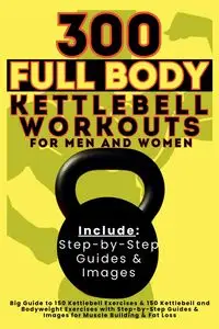 300 Full Body Kettlebell Workouts Book for Men and Women - Mauricio Vasquez