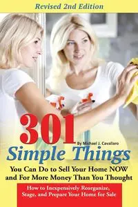 301 Simple Things You Can Do to Sell Your Home Now and for More Money Than You Thought - Clark Terri