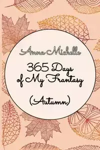 365 Days of My Frantasy (Autumn) - Michelle Anna