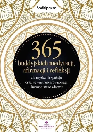 365 buddyjskich medytacji, afirmacji i refleksji.. - Bodhipaksa