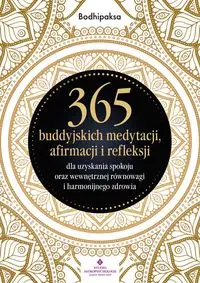 365 buddyjskich medytacji, afirmacji i refleksji.. - Bodhipaksa