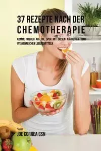 37 Rezepte nach der Chemotherapie - Joe Correa