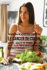 38 Recettes de Repas pour combattre le Cancer du Colon - Joe Correa