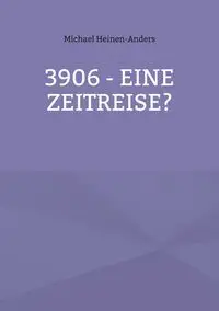 3906 - eine Zeitreise? - Michael Heinen-Anders