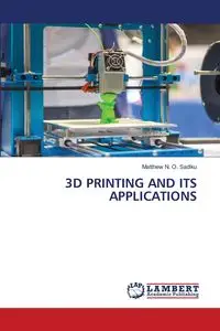 3D PRINTING AND ITS APPLICATIONS - Matthew N. Sadiku O.