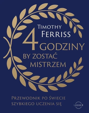 4 godziny, by zostać mistrzem. 
Przewodnik po świecie szybkiego uczenia się - Timothy Ferriss