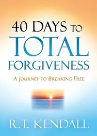 40 Days to Total Forgiveness - Kendall R. T.